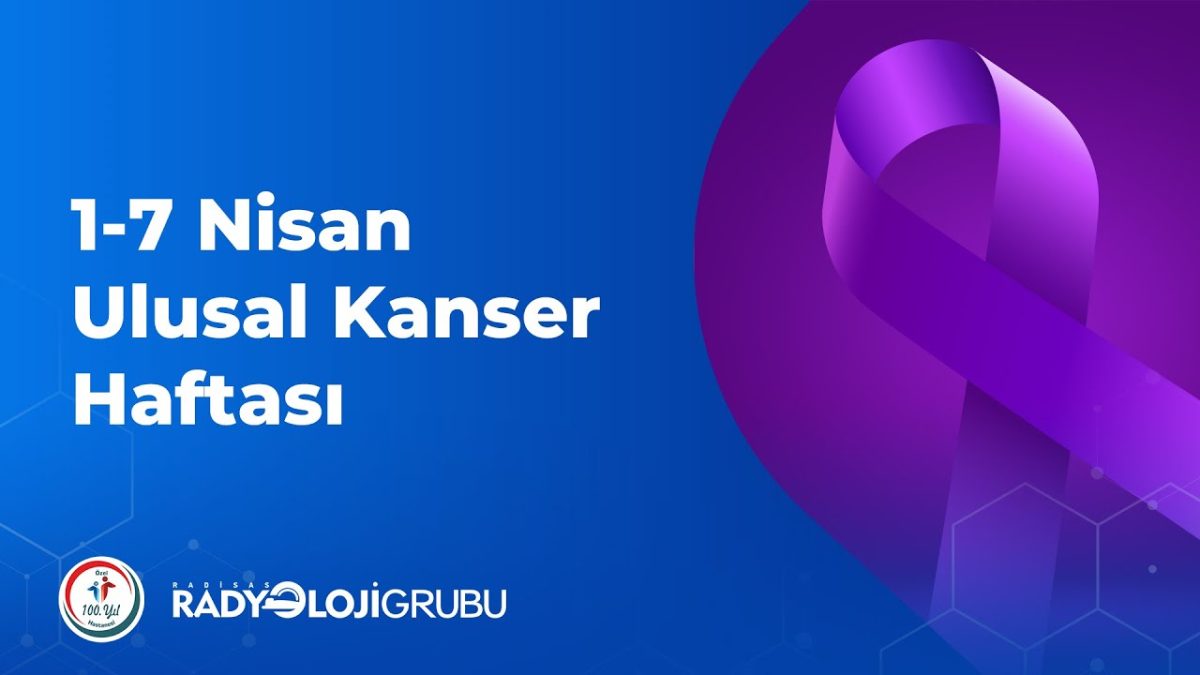 1-7 Nisan Ulusal Kanser Haftası 